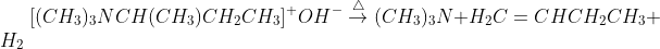 [(CH_{3})_{3}NCH(CH_{3})CH_{2}CH_{3}]^{+}OH^{-}\overset{\bigtriangleup }{\rightarrow}(CH_{3})_{3}N+H_{2}C=CHCH_{2}CH_{3}+H_{2}