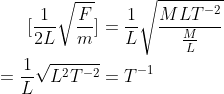 [\frac{1}{2L}\sqrt{\frac{F}{m}}]=\frac{1}{L}\sqrt{\frac{MLT^{-2}}{\frac{M}{L}}}\\\\=\frac{1}{L}\sqrt{L^2T^{-2}}=T^{-1}