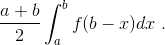 \; \frac{a+b}{2}\int_{a}^{b}f(b-x)dx\;.