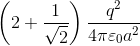 \; \left ( 2+\frac{1}{\sqrt{2}} \right )\frac{q^{2}}{4\pi \varepsilon _{0}a^{2}}\;