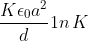 \;\frac{K\epsilon _{0}a^{2}}{d}1n\, K\; \;
