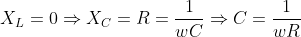 \;X_{L}=0 \Rightarrow X_{C}=R= \frac{1}{wC} \Rightarrow C=\frac{1}{wR}