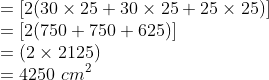 \\ = [2(30 \times 25 + 30 \times 25 + 25 \times 25)] \\ = [2(750 + 750 + 625)] \\ = (2 \times 2125) \\ = 4250\ cm^2