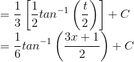 \\ = \frac{1}{3}\left [ \frac{1}{ 2}tan^{-1}\left(\frac{t}{2} \right) \right] + C \\ = \frac{1}{6}tan^{-1}\left(\frac{3x + 1}{2} \right) + C