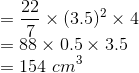\\ = \frac{22}{7}\times (3.5)^2 \times4 \\ = 88\times0.5\times3.5 \\ = 154\ cm^3