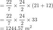 \\ = \frac{22}{7}\times\frac{24}{2}\times(21+12) \\ \\ =\frac{22}{7}\times\frac{24}{2}\times33 \\ = 1244.57 \ m^2