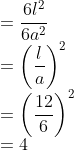 \\ = \frac{6l^2}{6a^2} \\ = \left (\frac{l}{a} \right )^2 \\ = \left (\frac{12}{6} \right )^2 \\ = 4