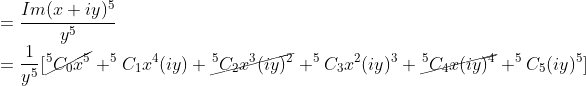 \\ = \frac{Im(x+iy)^5}{y^5} \\ = \frac{1}{y^5}[\cancel{^5C_0x^5 }+^5C_1x^4(iy)+\cancel{^5C_2x^3(iy)^2}+^5C_3x^2(iy)^3+\cancel{^5C_4x(iy)^4}+^5C_5(iy)^5 ]
