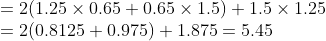 \\ = 2(1.25\times0.65+0.65\times1.5)+1.5\times1.25 \\ = 2(0.8125+ 0.975)+1.875= 5.45
