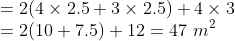 \\ = 2(4\times2.5 + 3\times2.5 )+ 4\times3 \\ = 2(10+7.5) + 12 = 47\ m^2