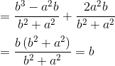 \\ =\frac{b^{3} - a^{2}b}{b^{2}+a^{2}}+\frac{2a^{2}b}{b^{2}+a^{2}} \\\\ =\frac{b \left( b^{2}+a^{2} \right) }{b^{2}+a^{2}}=b \\\\
