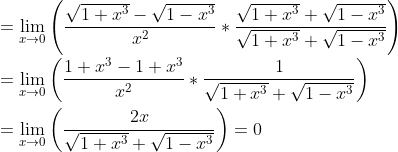 \\ =\mathop{\lim }_{x \rightarrow 0} \left( \frac{\sqrt {1+x^{3}}-\sqrt {1-x^{3}}}{x^{2}} *\frac{\sqrt {1+x^{3}}+\sqrt {1-x^{3}}}{\sqrt {1+x^{3}}+\sqrt {1-x^{3}}} \right) \\ \\ =\mathop{\lim }_{x \rightarrow 0} \left( \frac{1+x^{3}-1+x^{3}}{x^{2}} *\frac{1}{\sqrt {1+x^{3}}+\sqrt {1-x^{3}}} \right) \\ \\ =\mathop{\lim }_{x \rightarrow 0} \left( \frac{2x}{\sqrt {1+x^{3}}+\sqrt {1-x^{3}}} \right) =0 \\ \\