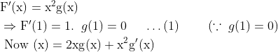 \\ \begin{aligned} &\mathrm{F}^{\prime}(\mathrm{x})=\mathrm{x}^{2} \mathrm{g}(\mathrm{x})\\ &\Rightarrow \mathrm{F}^{\prime}(1)=1.\;\;g(1)=0\;\;\;\;\;\ldots(1)\;\;\;\;\;\;\;\;(\because\;g(1)=0)\\ &\text { Now }(\mathrm{x})=2 \mathrm{xg}(\mathrm{x})+\mathrm{x}^{2} \mathrm{g}^{\prime}(\mathrm{x}) \end{aligned}