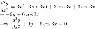 \\ \frac{d^2y}{dx^2} = 3x(-3\sin 3x) + 3\cos 3x + 3\cos 3x \\ = -9y + 6\cos 3x \\ \implies \frac{d^2y}{dx^2} + 9y - 6\cos 3x = 0