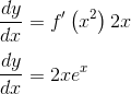 \\ \frac{dy}{dx} =f^{\prime}\left({x}^{2}\right) 2 {x} \\\\ \frac{dy}{dx} =2 xe^{x}