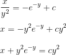 \\ \frac{x}{y^{2}}=-e^{-y}+c\\\\x=-y^{2} e^{-y}+c y^{2} \\ \\ x+y^{2} e^{-y} = c y^{2}$