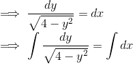 \\ \implies \frac{dy}{\sqrt{4-y^2}} = dx \\ \implies \int \frac{dy}{\sqrt{4-y^2}} = \int dx
