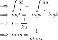 \\ \implies \int \frac{dt}{t} = -\int \frac{du}{u} \\ \implies log t = -log u +logk \\ \implies t = \frac{1}{ku} \\ \implies tany = \frac{1}{ktanx}