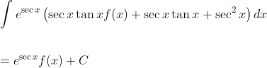\\ \int e^{\sec x}\left ( \sec x \tan x f(x) +\sec x \tan x +\sec^{2}x \right )dx\\\\\\\:=e^{\sec x}f(x)+C
