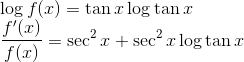 \\ \log f(x)=\tan x \log \tan x \\ \frac{f^{\prime}(x)}{f(x)}=\sec ^{2} x+\sec ^{2} x \log \tan x