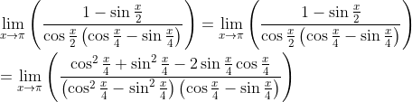 \\ \mathop{\lim }_{x \rightarrow \pi } \left( \frac{1-\sin \frac{x}{2}}{\cos \frac{x}{2} \left( \cos \frac{x}{4}-\sin \frac{x}{4} \right) } \right) =\mathop{\lim }_{x \rightarrow \pi } \left( \frac{1-\sin \frac{x}{2}}{\cos \frac{x}{2} \left( \cos \frac{x}{4}-\sin \frac{x}{4} \right) } \right) \\ \\ =\mathop{\lim }_{x \rightarrow \pi } \left( \frac{\cos ^{2}\frac{x}{4}+\sin ^{2}\frac{x}{4}-2\sin \frac{x}{4}\cos \frac{x}{4}}{ \left( \cos ^{2}\frac{x}{4}-\sin ^{2}\frac{x}{4} \right) \left( \cos \frac{x}{4}-\sin \frac{x}{4} \right) } \right) \\ \\