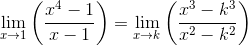 \\ \mathop{\lim }_{x \rightarrow 1} \left( \frac{x^{4}-1}{x-1} \right) = \mathop{\lim }_{x \rightarrow k} \left( \frac{x^{3}-k^{3}}{x^{2}-k^{2}} \right)
