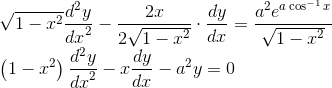 \\ \sqrt{1-x^{2}} \frac{{d}^{2} {y}}{{dx}^{2}}-\frac{{2x}}{2\sqrt{1-x^{2}}} \cdot \frac{{dy}}{{dx}}=\frac{a^{2} e^{{a} \cos ^{-1} x}}{\sqrt{1-{x}^{2}}} \\ \left(1-{x}^{2}\right) \frac{{d}^{2} {y}}{{dx}^{2}}-{x} \frac{ {dy}}{{dx}}-{a}^{2} {y}=0