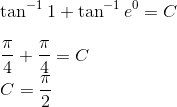 \\ \tan^{-1}1 +\tan ^{-1}e^0=C\\ \\ \frac{\pi}{4}+\frac{\pi}{4}= C\\ C = \frac{\pi}{2}