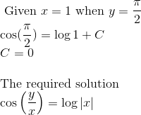 \\ \text { Given } x=1 \text { when } y=\frac{\pi}{2} \\ \cos (\frac{\pi}{2}) = \log 1 +C \\ C=0\\\\ $The required solution $ \\ \cos \left(\frac{y}{x}\right)=\log |x|
