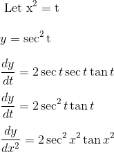 \\ \text { Let } \mathrm{x}^{2}=\mathrm{t} \\\\ y = \sec ^{2} \mathrm{t} \\\\ \frac{dy}{dt} = 2 \sec t \sec t \tan t\\\\ \frac{dy}{dt} = 2 \sec^2 t \tan t \\\\ \frac{dy}{dx^2} = 2 \sec ^{2} x^{2} \tan x^{2}