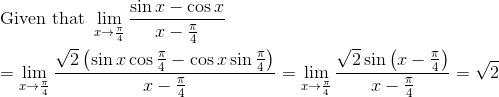 \\ \text{Given that }\mathop{\lim }_{x \rightarrow \frac{ \pi }{4}}\frac{\sin x-\cos x}{x-\frac{ \pi }{4}} \\ \\ =\mathop{\lim }_{x \rightarrow \frac{ \pi }{4}}\frac{\sqrt {2} \left( \sin x\cos \frac{ \pi }{4}-\cos x\sin \frac{ \pi }{4} \right) }{x-\frac{ \pi }{4}}=\mathop{\lim }_{x \rightarrow \frac{ \pi }{4}}\frac{\sqrt {2}\sin \left( x-\frac{ \pi }{4} \right) }{x-\frac{ \pi }{4}}= \sqrt {2} \\ \\