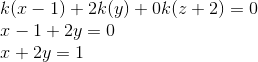 \\ {k}(x-1)+2k(y)+{0}k(z+2)= 0 \\ x -1+2y = 0 \\ x+2y = 1