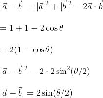\\ |\vec{a}-\vec{b}|=|\vec{a}|^{2}+|\vec{b}|^{2}-2 \vec{a} \cdot \vec{b} \\\\ =1+1-2 \cos \theta \\\\ =2(1-\cos \theta) \\\\ |\vec{a}-\vec{b}|^{2}=2 \cdot 2 \sin ^{2}(\theta / 2) \\\\ |\vec{a}-\vec{b}|=2 \sin (\theta / 2)