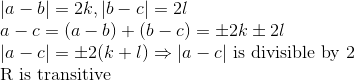 \\ |a-b|= 2k, |b-c| = 2l \\ a-c = (a-b)+(b-c) = \pm 2k \pm 2l \\ |a-c| =\pm 2(k+l) \Rightarrow |a-c|$ is divisible by 2 $ \\ $ R is transitive