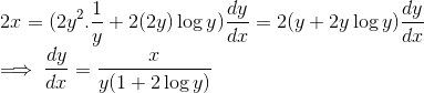 \\ 2x = (2y^2.\frac{1}{y} + 2(2y)\log y)\frac{dy}{dx} = 2(y + 2y\log y)\frac{dy}{dx} \\ \implies \frac{dy}{dx} = \frac{x}{y(1+ 2\log y)}