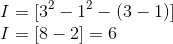 \\ I =[3^2 -1^2 -(3-1)] \\ I =[8 -2 ] = 6 \\