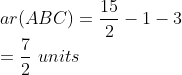 \\ ar(ABC)=\frac{15}{2}-1-3\\ =\frac{7}{2}\ units