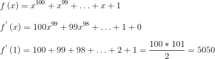 \\ f \left( x \right) =x^{100}+x^{99}+ \ldots +x+1 \\ \\ f^{'} \left( x \right) =100x^{99}+99x^{98}+ \ldots +1+0 \\ \\ f^{'} \left( 1 \right) =100+99+98+ \ldots +2+1=\frac{100 *101}{2}=5050 \\ \\