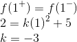 \\ f(1^+) = f(1^-) \\ 2 = k(1)^{2}+5 \\ k =-3