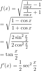 \\ f(x)=\sqrt{\frac{\frac{1}{\cos x}-1}{\frac{1}{\cos x}+1}} \\\\ = \sqrt{\frac{1-\cos x}{1+\cos x }} \\\\ = \sqrt{\frac{2 \sin^2 \frac{x}{2}}{2 \cos^2 \frac{x}{2} }} \\\\ =\tan \frac{x}{2} \\ f^{\prime}(x)=\frac{1}{2} \sec ^{2} \frac{x}{2}