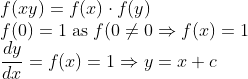 \\ f(xy) = f(x)\cdot f(y) \\ f(0) = 1 \;\textup{as}\; f(0 \neq 0 \Rightarrow f(x) = 1 \\ \frac{dy}{dx} = f(x) = 1\Rightarrow y = x +c