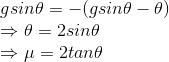\\ gsin\theta=-(gsin\theta-\mugcos\theta) \\ \Rightarrow \mucos\theta=2sin\theta \\ \Rightarrow \mu=2tan\theta