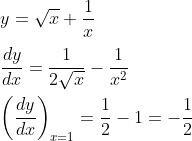 \\ y=\sqrt {x}+\frac{1}{x} \\ \\ \frac{dy}{dx}=\frac{1}{2\sqrt {x}}-\frac{1}{x^{2}} \\ \\ \left( \frac{dy}{dx} \right) _{x=1}=\frac{1}{2}-1=-\frac{1}{2} \\ \\