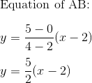 \\$ Equation of AB:$ \\\\ {y}= \frac{5-0}{4-2}(x-2) \\\\ y = \frac{5}{2}(x-2)