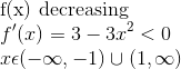 \\$ f(x) decreasing $ \\ f'(x) = 3-3x^2 < 0 \\ x\epsilon (-\infty, -1 ) \cup (1,\infty )