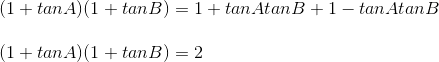 \\(1+tanA)(1+tanB)=1+tanAtanB+1-tanAtanB\\\\(1+tanA)(1+tanB)=2