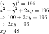 \\(x+y)^2=196\\x^2+y^2+2xy=196\\\Rightarrow 100+2xy=196\\\Rightarrow 2xy=96\\xy=48
