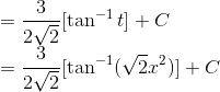 \\= \frac{3}{2\sqrt{2}}[\tan^{-1}t]+C\\ =\frac{3}{2\sqrt{2}}[\tan^{-1}(\sqrt{2}x^2)]+C