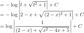 \\= -\log\left | t+\sqrt{t^2+1} \right |+C\\ =-\log\left | 2-x+\sqrt{(2-x)^2+1} \right |+C\\ =\log \left | \frac{1}{(2-x)+\sqrt{x^2-4x+5}} \right |+C