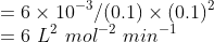 \\= 6\times 10^{-3}/(0.1)\times (0.1)^{2}\\ =6\ L^{2}\ mol^{-2}\ min^{-1}